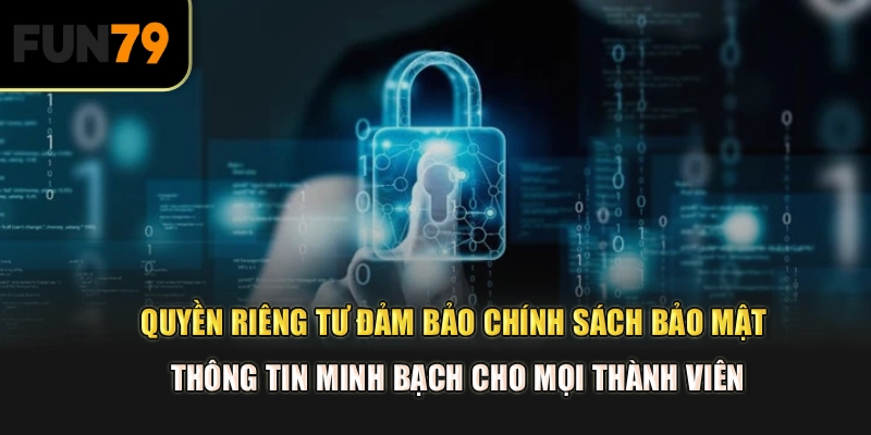 Quyền riêng tư đảm bảo chính sách bảo mật thông tin minh bạch cho mọi thành viên