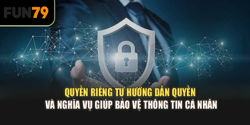 Quyền riêng tư hướng dẫn quyền và nghĩa vụ giúp bảo vệ thông tin cá nhân