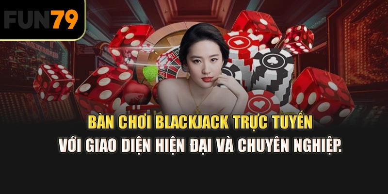 Bàn chơi Blackjack trực tuyến với giao diện hiện đại và chuyên nghiệp.